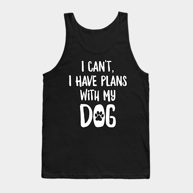 I Can't I Have Plans With My Dog Tank Top by AmazingDesigns